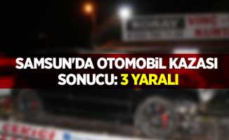 Samsun'da otomobil kazası sonucu: 3 yaralı