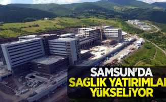 Samsun'da sağlık yatırımları yükseliyor