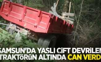 Samsun'da yaşlı çift devrilen traktörün altında can verdi