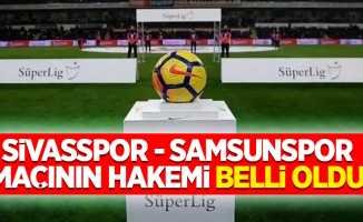 Sivasspor - Samsunspor maçının hakemi belli oldu!