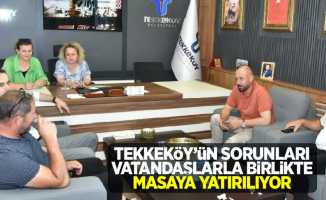 Tekkeköy'ün sorunları vatandaşları birlikte masaya yatırılıyor