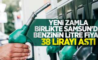 Yeni zamla birlikte Samsun'da benzinin litre fiyatı 38 lirayı aştı