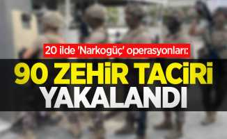 20 ilde 'Narkogüç' operasyonları: 90 zehir taciri yakalandı