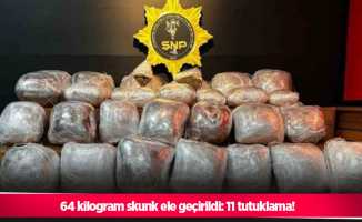 64 kilogram skunk ele geçirildi: 11 tutuklama!