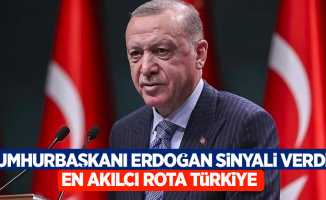 Cumhurbaşkanı Erdoğan sinyali verdi! En akılcı rota Türkiye