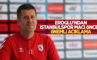 Eroğlu'ndan İstanbulspor maçı öncesi önemli açıklama