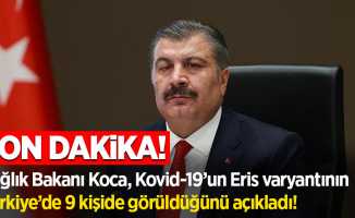 Sağlık Bakanı Koca, Kovid-19’un Eris varyantının Türkiye’de 9 kişide görüldüğünü açıkladı.