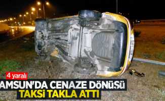Samsun'da cenaze dönüşü taksi takla attı: 4 yaralı
