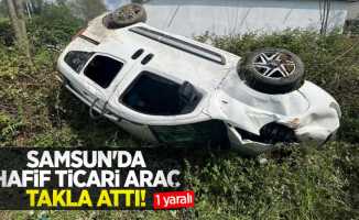 Samsun'da hafif ticari araç takla attı: 1 yaralı 