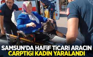 Samsun'da hafif ticari aracın çarptığı kadın yaralandı