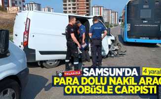 Samsun'da para dolu nakil aracı otobüsle çarpıştı: 4 yaralı