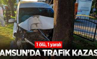 Samsun’da trafik kazası: 1 ölü, 1 yaralı!