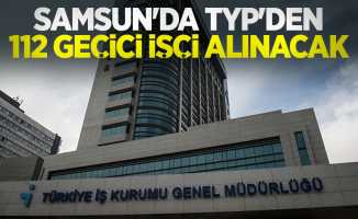 Samsun’da TYP'den 112 geçici işçi alınacak