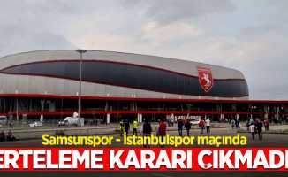 Samsunspor - İstanbulspor Maçında Erteleme Kararı Çıkmadı!