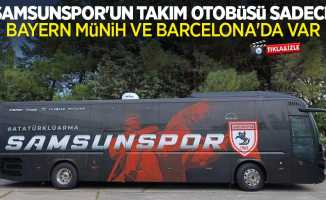 Samsunspor'un takım otobüsü sadece Bayern Münih ve Barcelona’da var