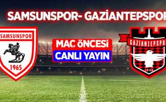 Samsunspor ve Gaziantepspor Maç Öncesi Canlı Yayın!