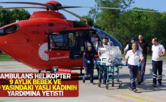 Ambulans helikopter 9 aylık bebek ve 79 yaşındaki yaşlı kadının yardımına yetişti