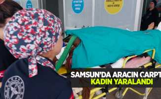 Samsun'da aracın çarptığı kadın ağır yaralandı