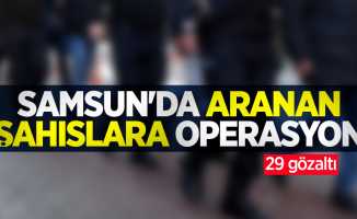 Samsun'da aranan şahıslara operasyon: 29 gözaltı