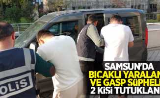 Samsun'da bıçaklı yaralama ve gasp şüphelisi 2 kişi tutuklandı