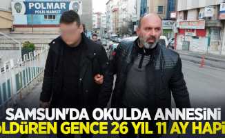 Samsun'da okulda annesini öldüren gence 26 yıl 11 ay hapis