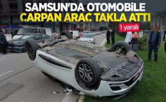 Samsun'da otomobile çarpan araç takla attı: 1 yaralı