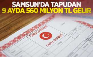 Samsun'da tapudan 9 ayda 560 milyon TL gelir