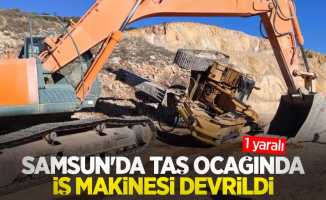Samsun'da taş ocağında iş makinesi devrildi: 1 yaralı