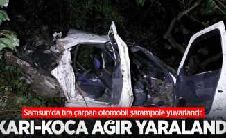Samsun'da tıra çarpan otomobil şarampole yuvarlandı: Karı-koca ağır yaralandı
