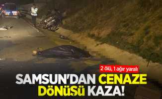Samsun'dan cenaze dönüşü kaza: 2 ölü, 1 ağır yaralı