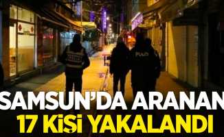 Samsun’da aranan 17 kişi yakalandı