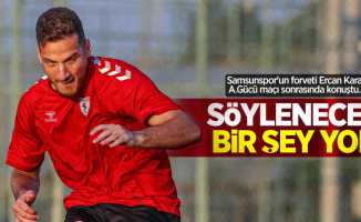 Samsunspor'un forveti Ercan Kara, A.Gücü maçı sonrasında konuştu...  SÖYLENECEK  BİR ŞEY YOK 