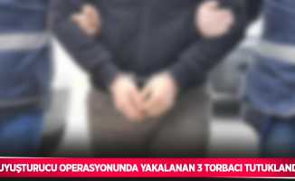 Uyuşturucu operasyonunda yakalanan 3 torbacı tutuklandı