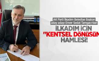 AK Parti İlkadım Belediye Başkan aday adayı Enver Sedat Tamgacı’dan İlkadım için “Kentsel Dönüşüm” hamlesi 