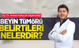 Op. Dr. Ahmet Karkucak bilgilendirdi: Beyin tümörü belirtileri nelerdir?