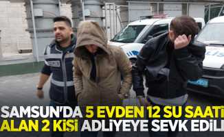 Samsun'da 5 evden 12 su saati çalan 2 kişi adliyeye sevk edildi