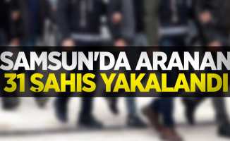 Samsun'da aranan 31 şahıs yakalandı