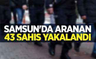 Samsun'da aranan 43 şahıs yakalandı