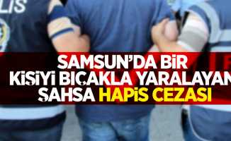 Samsun'da bir kişiyi bıçakla yaralayam şahsa hapis cezası