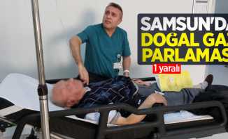 Samsun'da doğal gaz parlaması: 1 yaralı