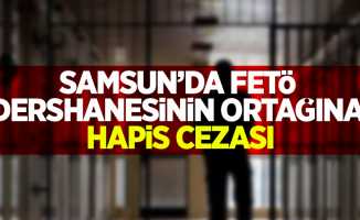 Samsun'da FETÖ dershanesinin ortağına hapis cezası