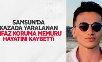 Samsun'da kazada yaralanan infaz koruma memuru hayatını kaybetti