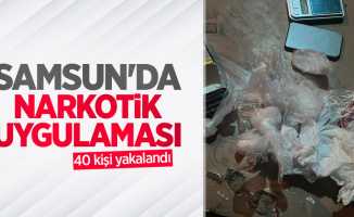 Samsun'da narkotik uygulaması: 40 kişi yakalandı