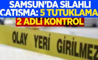 Samsun'da silahlı çatışma: 5 tutuklama, 2 adli kontrol