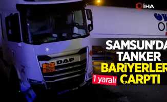 Samsun'da tanker bariyerlere çarptı: 1 yaralı