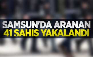 Samsun’da 41 aranan şahıs yakalandı