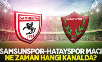 Samsunspor-Hatayspor maçı ne zaman hangi kanalda?