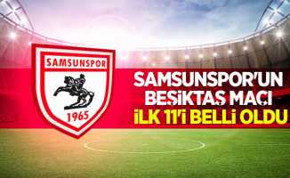 Samsunspor'un Beşiktaş maçı 11'i belli oldu