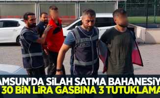 Silah satma bahanesiyle 30 bin lira gasbına 3 tutuklama