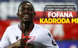 Adana Demirspor maçının 22 kişilik kadrosu belli oldu... FOFANA KADRODA MI?